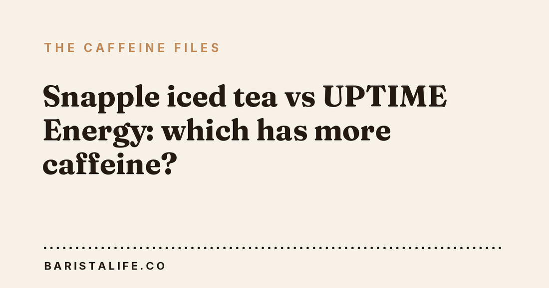 Snapple iced tea vs UPTIME Energy: which has more caffeine?