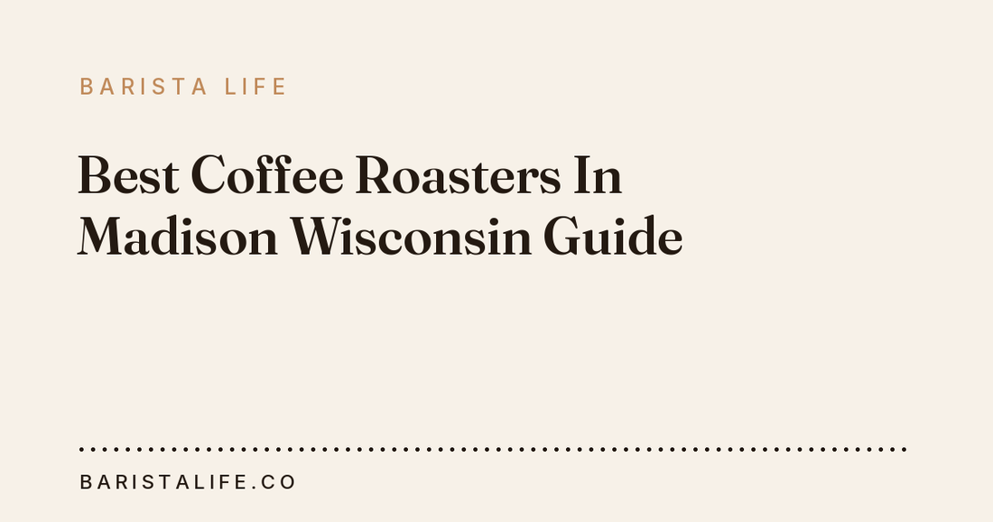 Best Coffee Roasters In Madison Wisconsin Guide