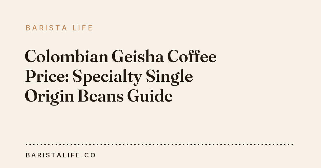 Colombian Geisha Coffee Price: Specialty Single Origin Beans Guide