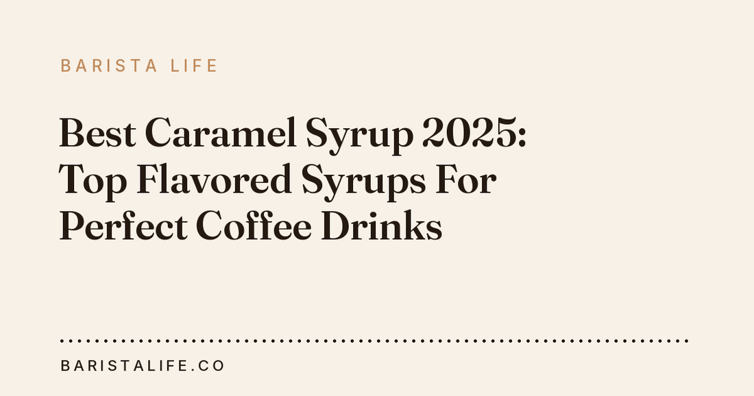 Best Caramel Syrup 2025: Top Flavored Syrups For Perfect Coffee Drinks