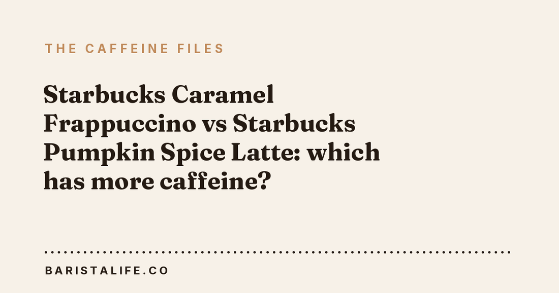 Starbucks Caramel Frappuccino vs Starbucks Pumpkin Spice Latte: which has more caffeine?