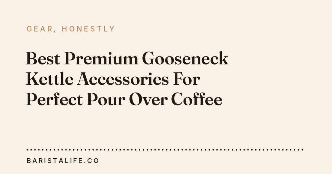 Best Premium Gooseneck Kettle Accessories For Perfect Pour Over Coffee