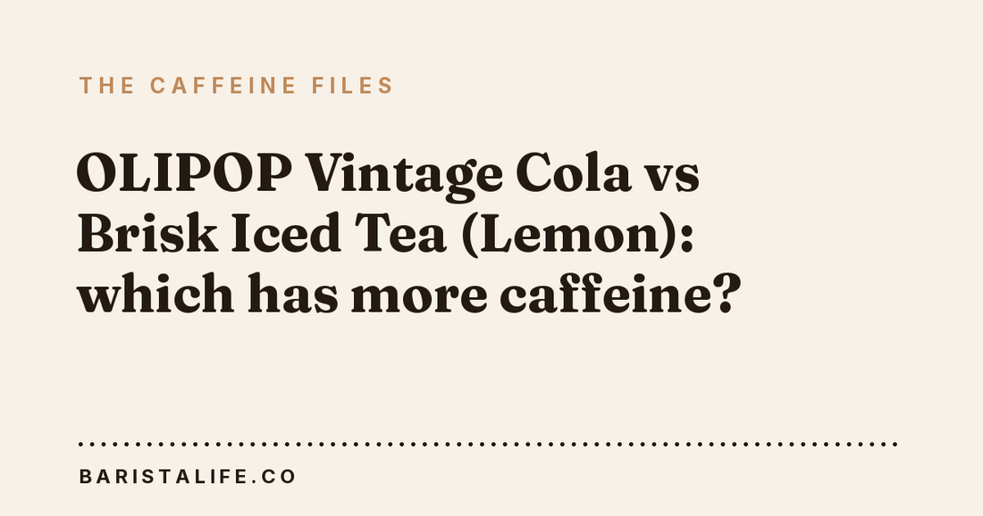 OLIPOP Vintage Cola vs Brisk Iced Tea (Lemon): which has more caffeine?