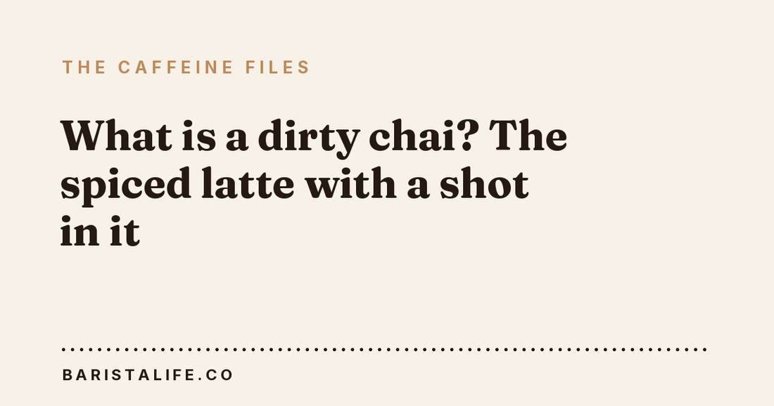 What is a dirty chai? The spiced latte with a shot in it
