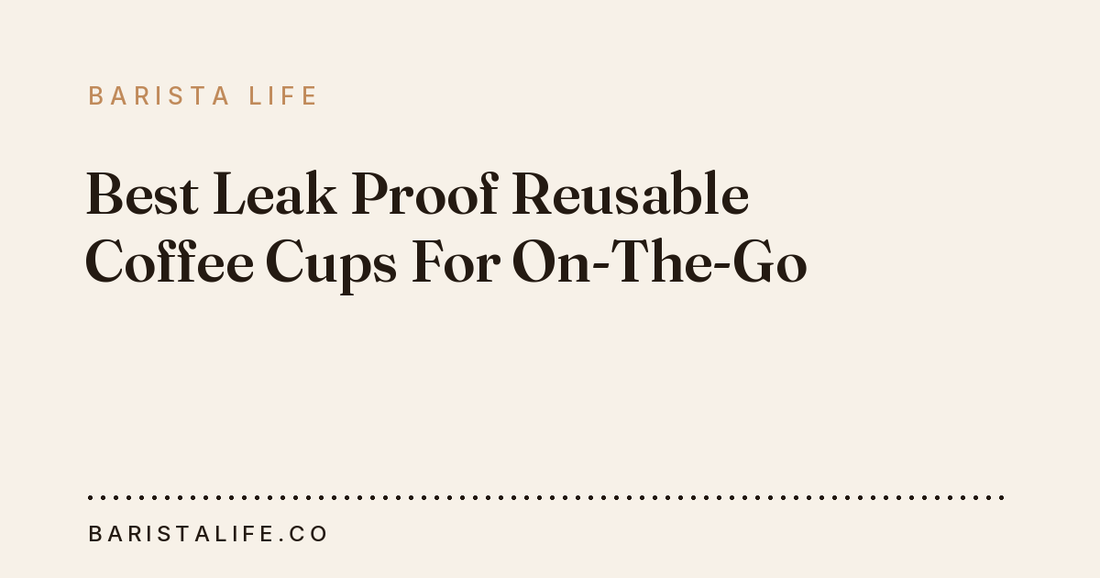 Best Leak Proof Reusable Coffee Cups For On-The-Go