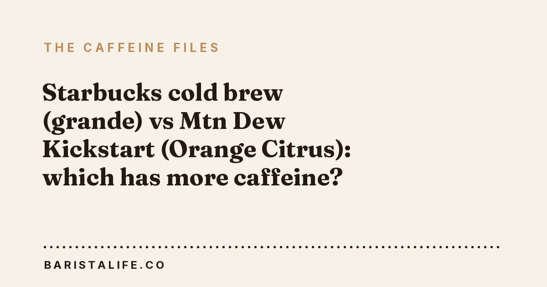 Starbucks cold brew (grande) vs Mtn Dew Kickstart (Orange Citrus): which has more caffeine?