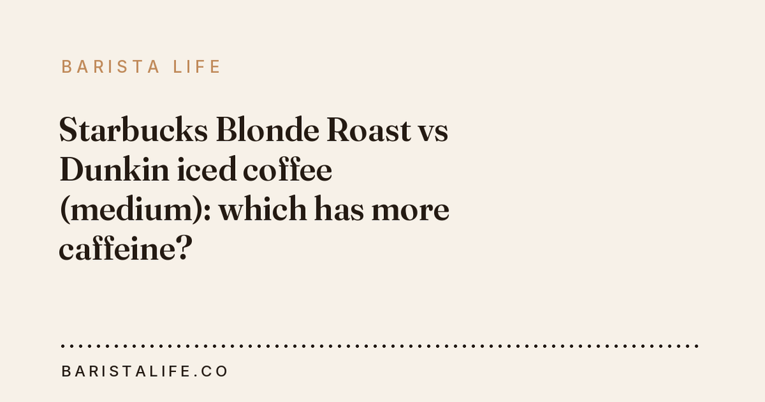 Starbucks Blonde Roast vs Dunkin iced coffee (medium): which has more caffeine?