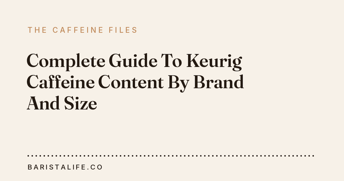 Complete Guide To Keurig Caffeine Content By Brand And Size