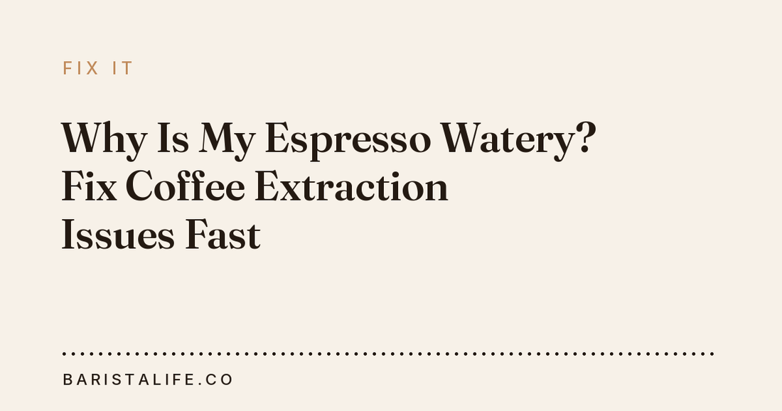 Why Is My Espresso Watery? Fix Coffee Extraction Issues Fast