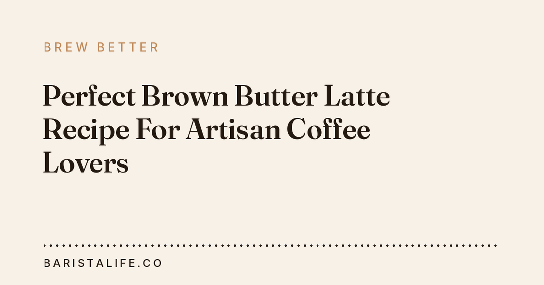 Perfect Brown Butter Latte Recipe For Artisan Coffee Lovers