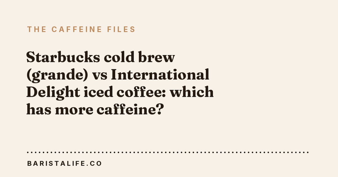 Starbucks cold brew (grande) vs International Delight iced coffee: which has more caffeine?
