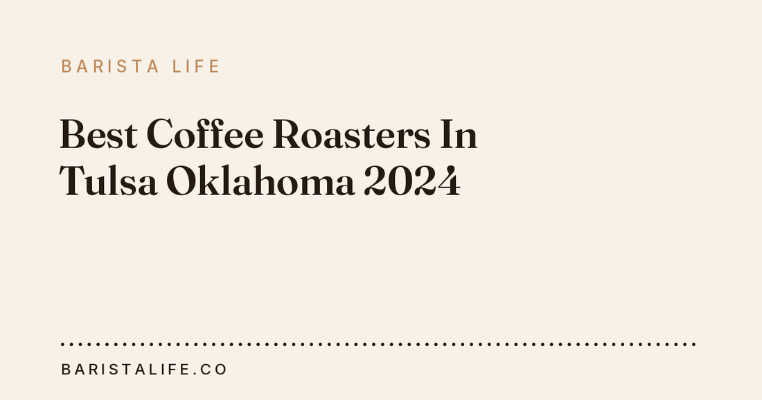 Best Coffee Roasters In Tulsa Oklahoma 2024
