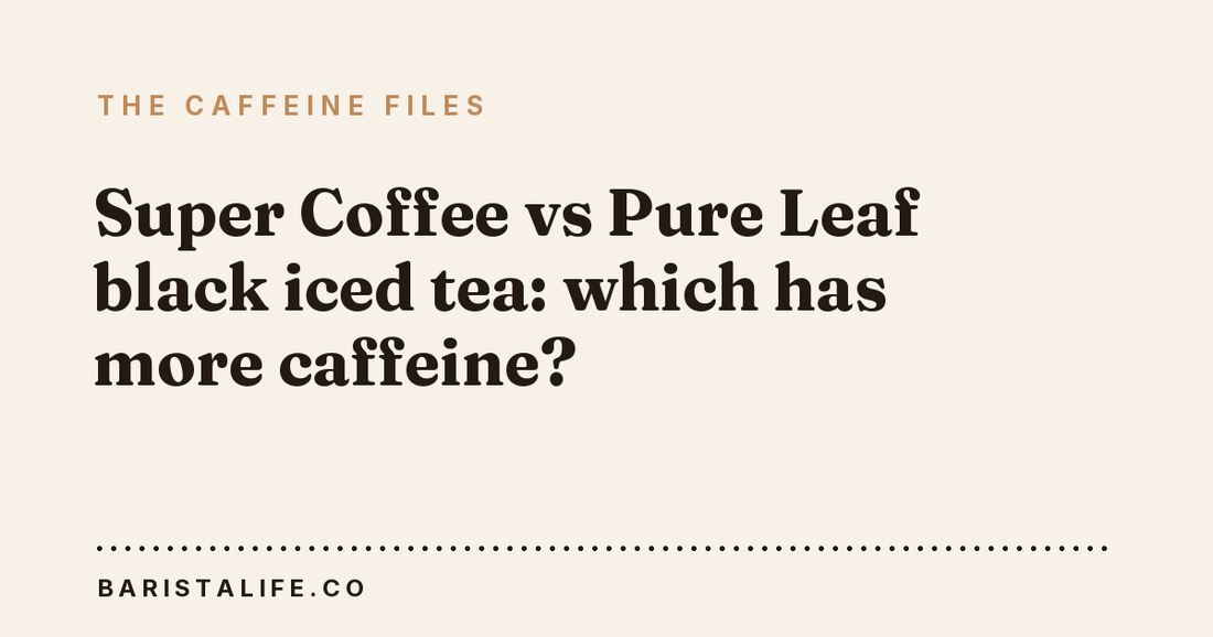 Super Coffee vs Pure Leaf black iced tea: which has more caffeine?