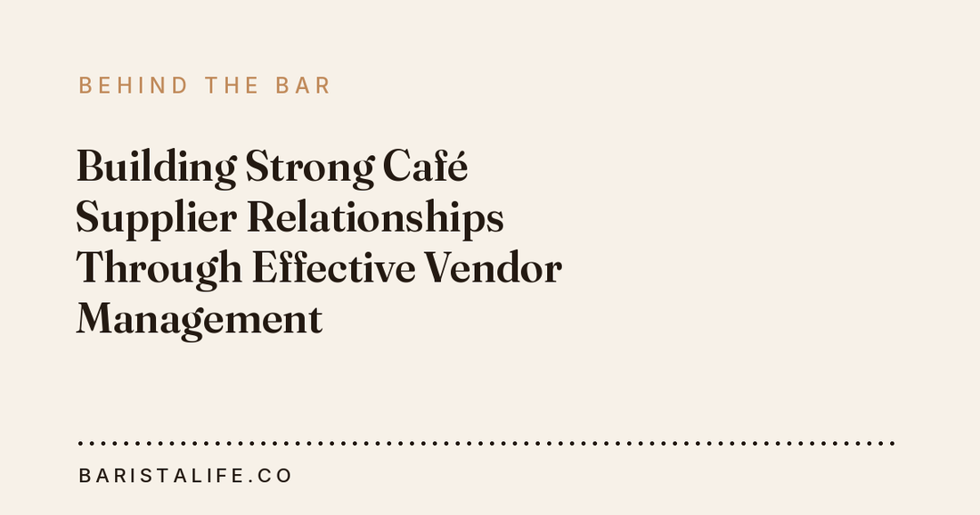 Building Strong Café Supplier Relationships Through Effective Vendor Management