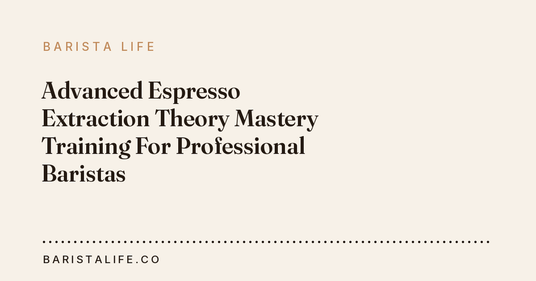 Advanced Espresso Extraction Theory Mastery Training For Professional Baristas