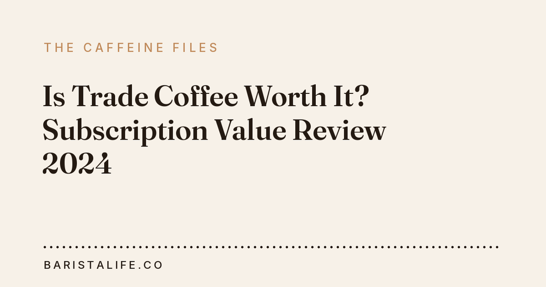 Is Trade Coffee Worth It? Subscription Value Review 2024
