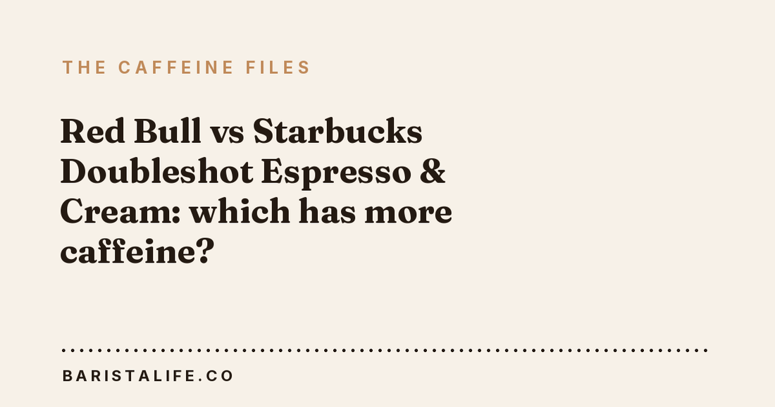 Red Bull vs Starbucks Doubleshot Espresso & Cream: which has more caffeine?