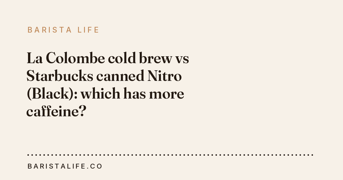 La Colombe cold brew vs Starbucks canned Nitro (Black): which has more caffeine?