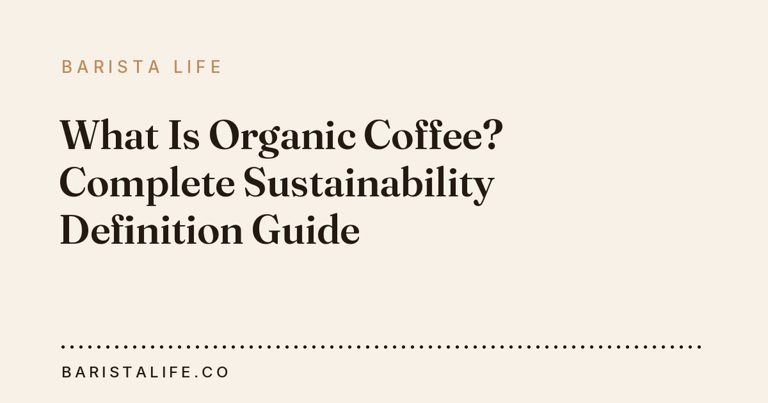 What Is Organic Coffee? Complete Sustainability Definition Guide