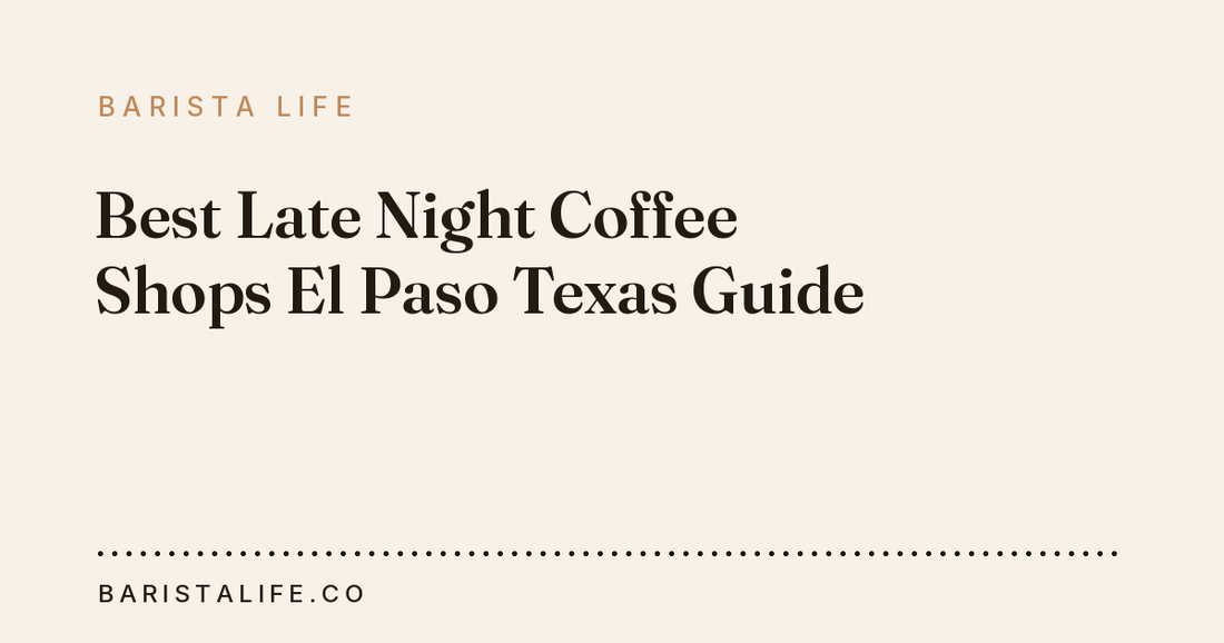 Best Late Night Coffee Shops El Paso Texas Guide