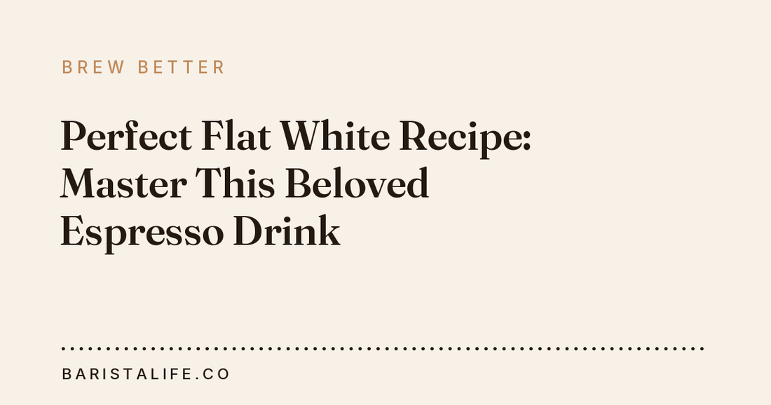 Perfect Flat White Recipe: Master This Beloved Espresso Drink