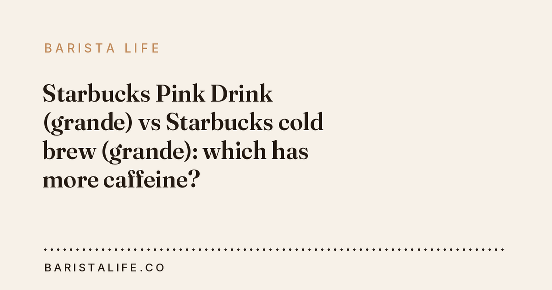 Starbucks Pink Drink (grande) vs Starbucks cold brew (grande): which has more caffeine?