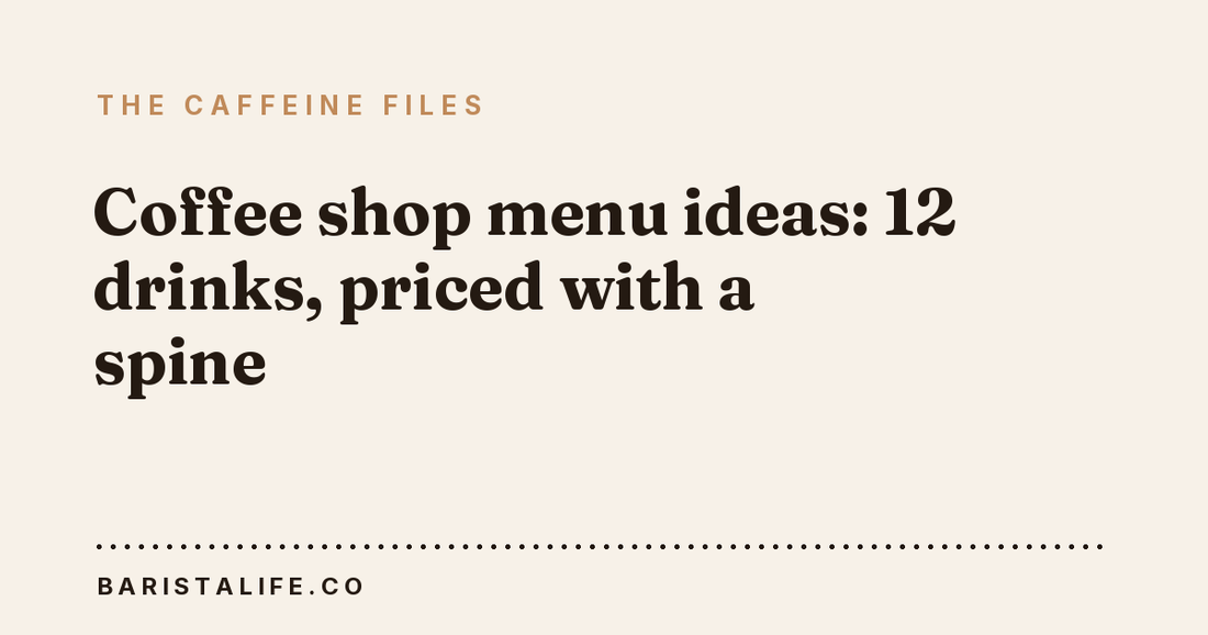 Coffee shop menu ideas: 12 drinks, priced with a spine