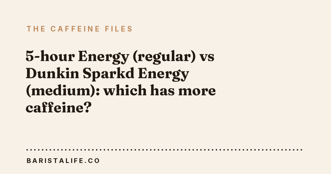 5-hour Energy (regular) vs Dunkin Sparkd Energy (medium): which has more caffeine?