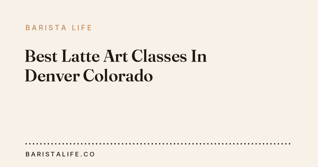 Best Latte Art Classes In Denver Colorado