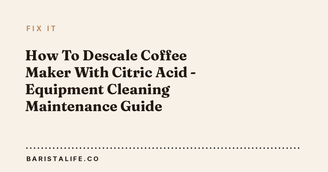 How To Descale Coffee Maker With Citric Acid - Equipment Cleaning Maintenance Guide