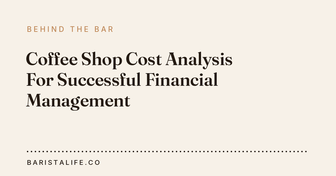 Coffee Shop Cost Analysis For Successful Financial Management