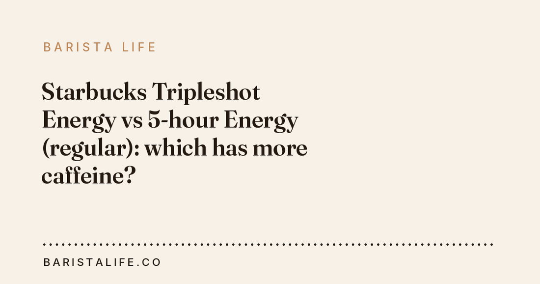 Starbucks Tripleshot Energy vs 5-hour Energy (regular): which has more caffeine?
