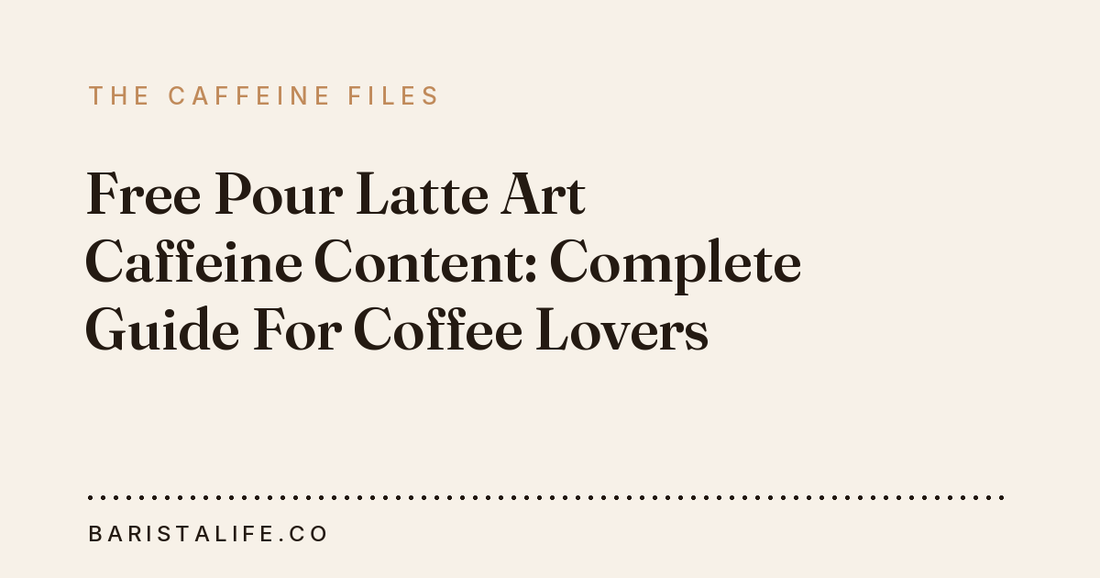 Free Pour Latte Art Caffeine Content: Complete Guide For Coffee Lovers