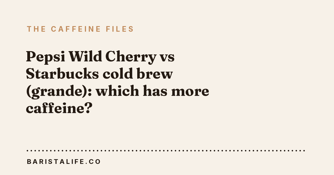 Pepsi Wild Cherry vs Starbucks cold brew (grande): which has more caffeine?