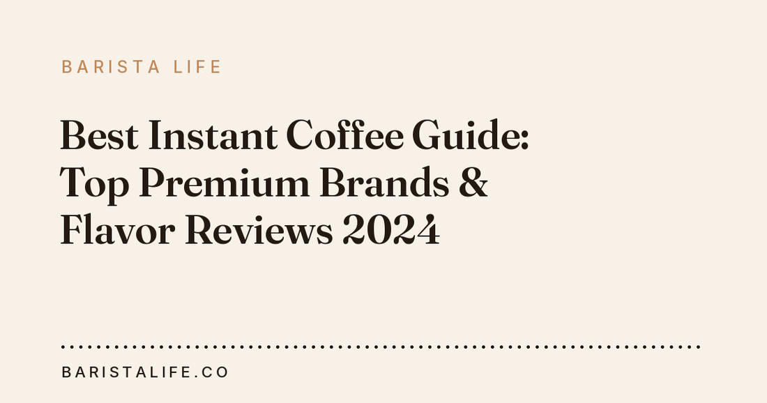 Best Instant Coffee Guide: Top Premium Brands & Flavor Reviews 2024