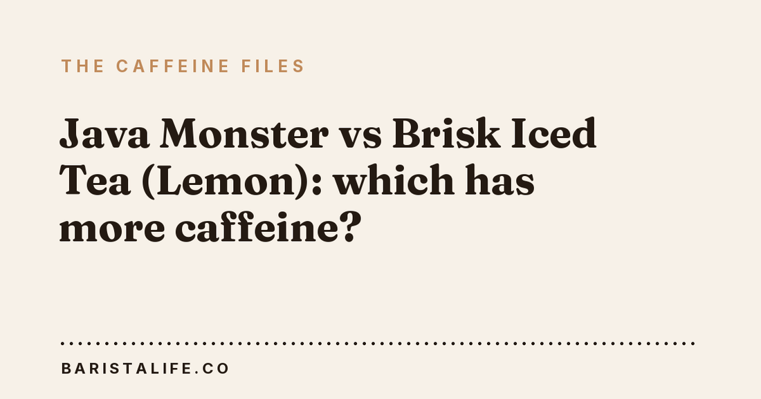 Java Monster vs Brisk Iced Tea (Lemon): which has more caffeine?