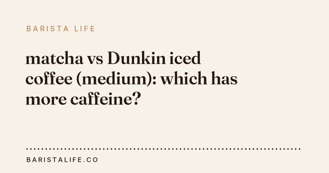 matcha vs Dunkin iced coffee (medium): which has more caffeine?