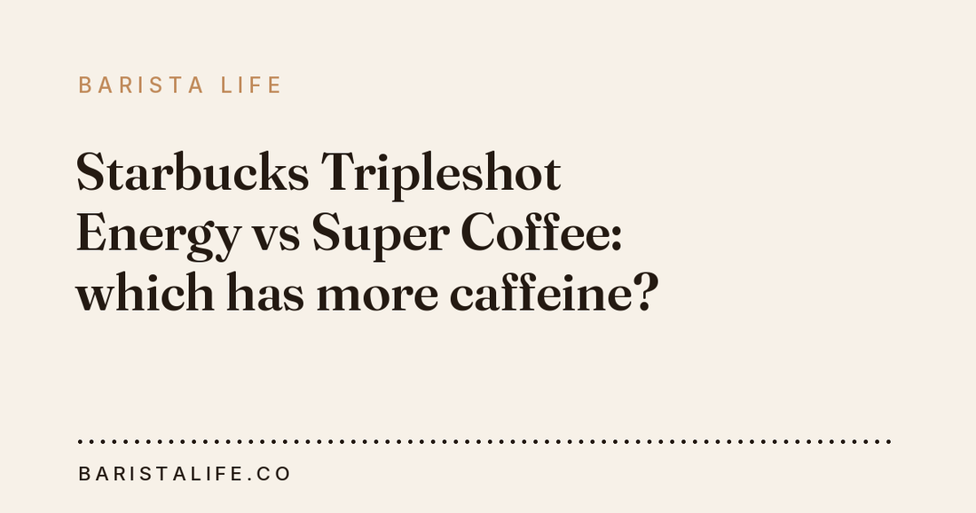 Starbucks Tripleshot Energy vs Super Coffee: which has more caffeine?