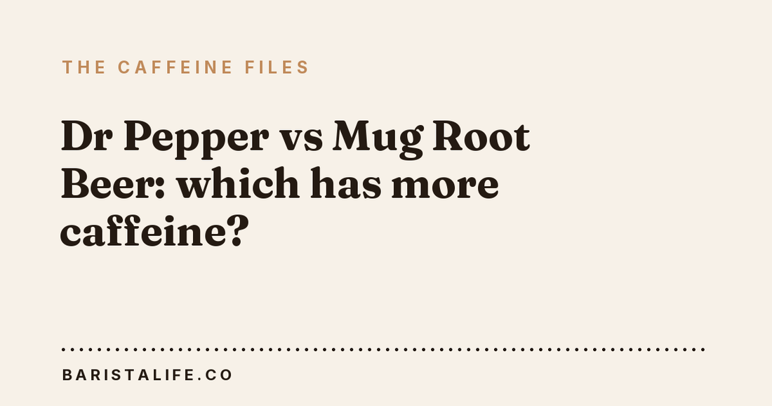 Dr Pepper vs Mug Root Beer: which has more caffeine?