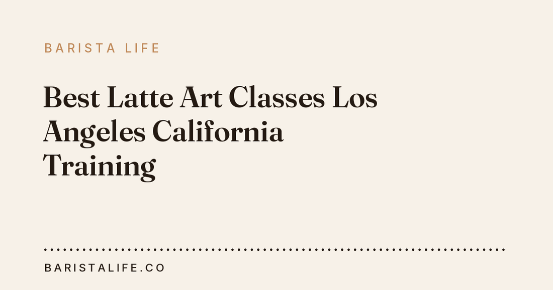 Best Latte Art Classes Los Angeles California Training