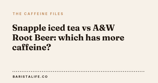 Snapple iced tea vs A&W Root Beer: which has more caffeine?