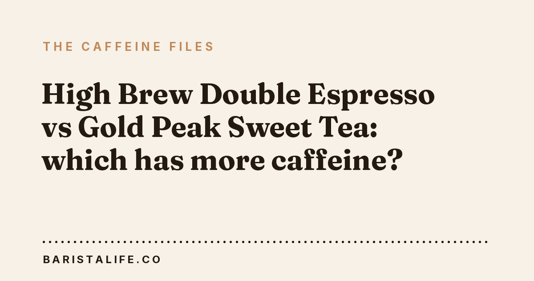High Brew Double Espresso vs Gold Peak Sweet Tea: which has more caffeine?