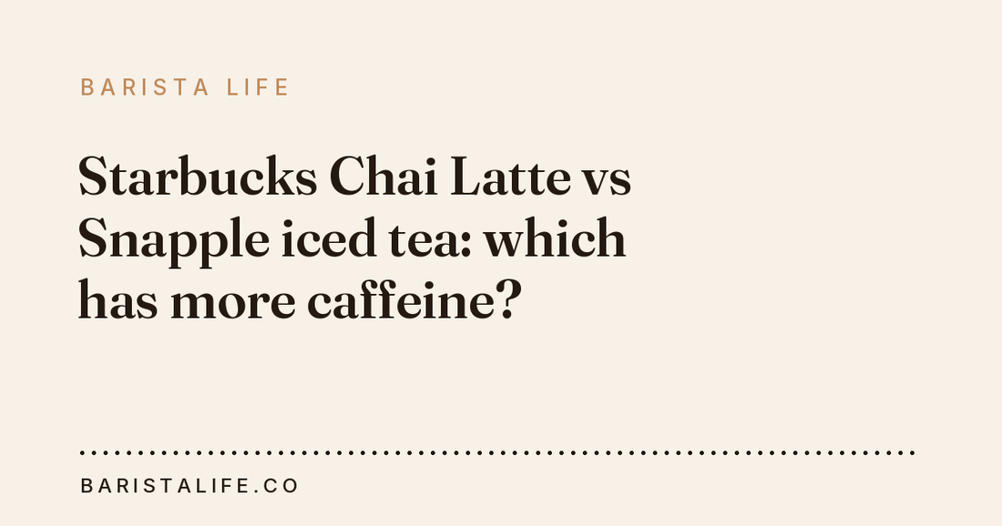 Starbucks Chai Latte vs Snapple iced tea: which has more caffeine?