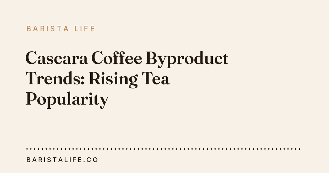 Cascara Coffee Byproduct Trends: Rising Tea Popularity