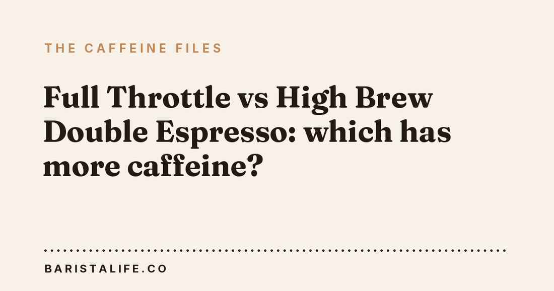 Full Throttle vs High Brew Double Espresso: which has more caffeine?
