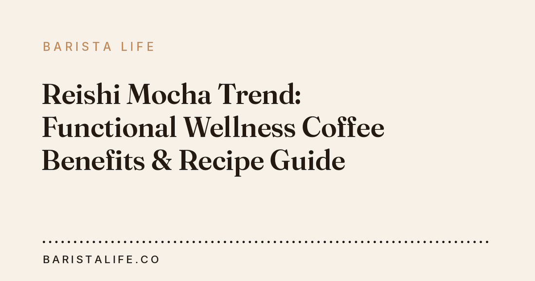 Reishi Mocha Trend: Functional Wellness Coffee Benefits & Recipe Guide