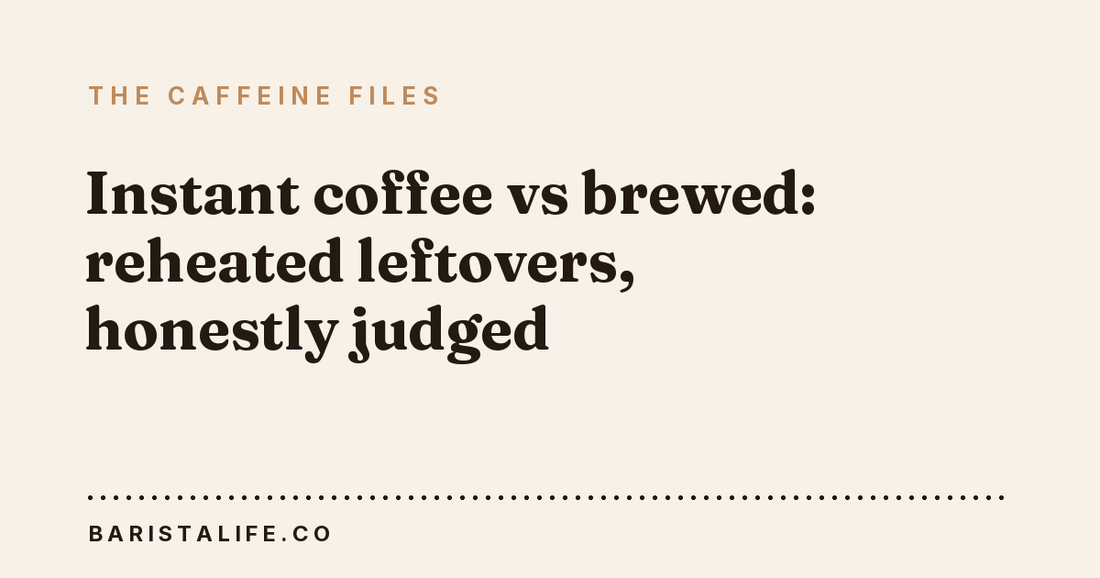 Instant coffee vs brewed: reheated leftovers, honestly judged