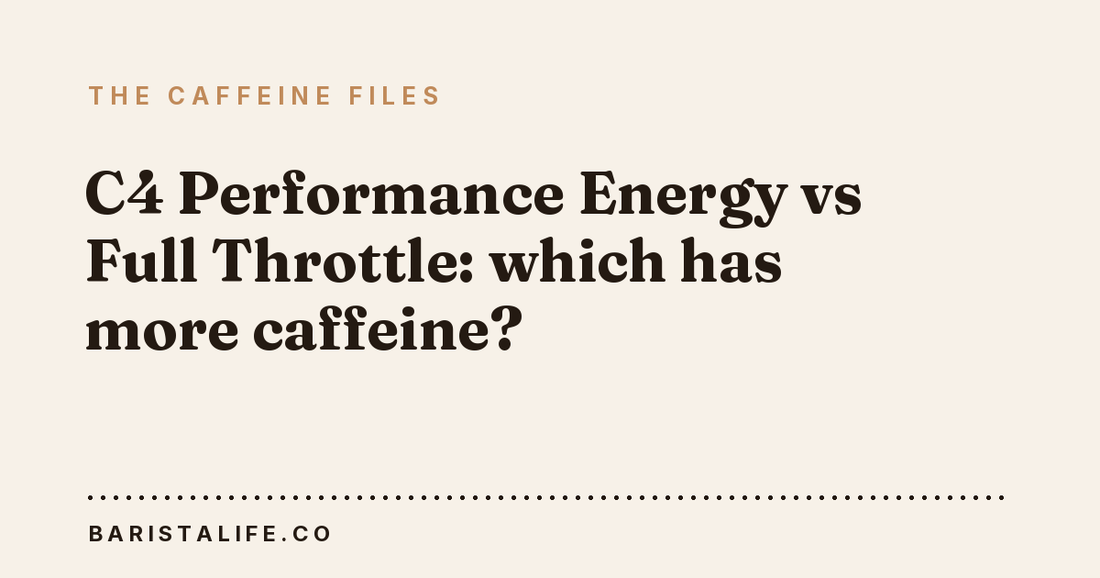 C4 Performance Energy vs Full Throttle: which has more caffeine?