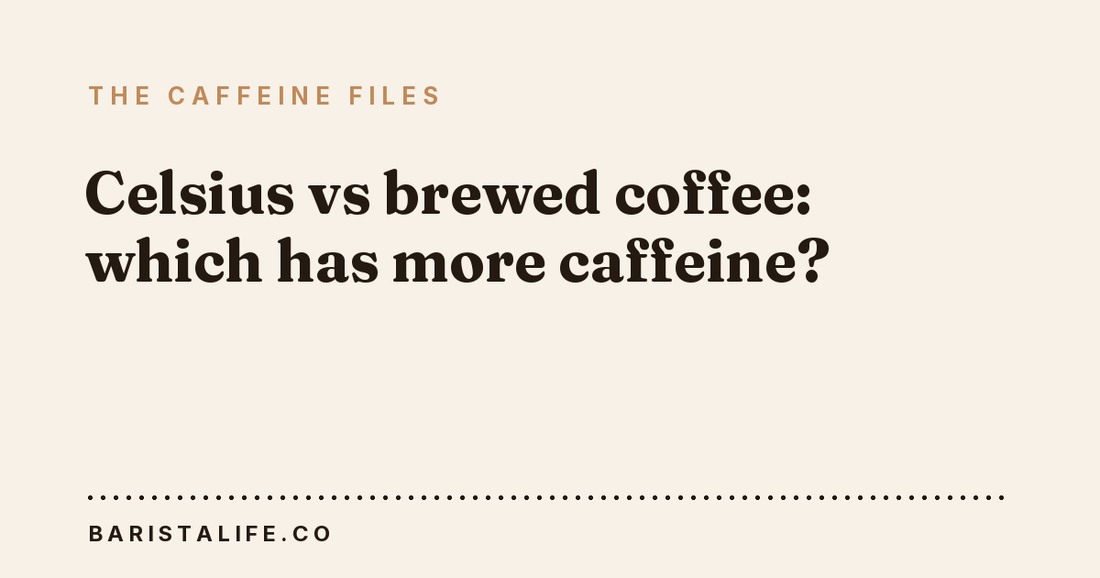 Celsius vs brewed coffee: which has more caffeine?