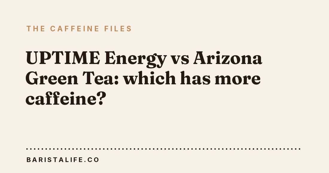 UPTIME Energy vs Arizona Green Tea: which has more caffeine?